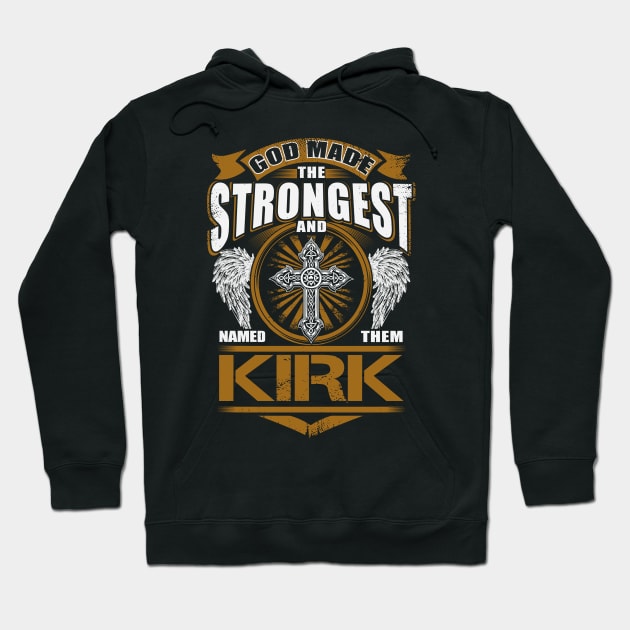 Kirk Name T Shirt - God Found Strongest And Named Them Kirk Gift Item Hoodie by reelingduvet